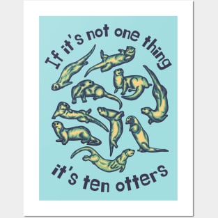 If It's Not One Thing It's Ten Otters Posters and Art